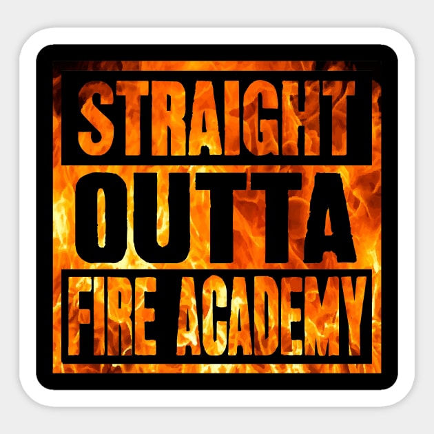 Straight outta fire academy Sticker by captainmood